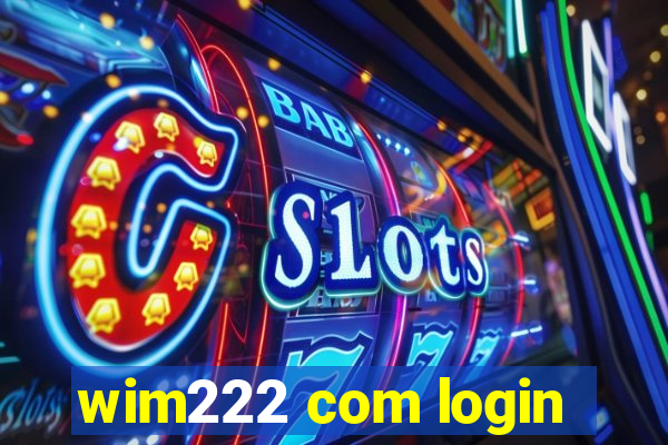 wim222 com login